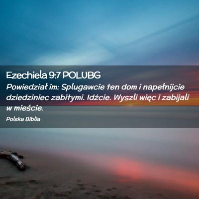 Picture 02 - Ezechiela 9:7 POLUBG - Powiedział im: Splugawcie ten dom i napełnijcie - Bible Verse Picture