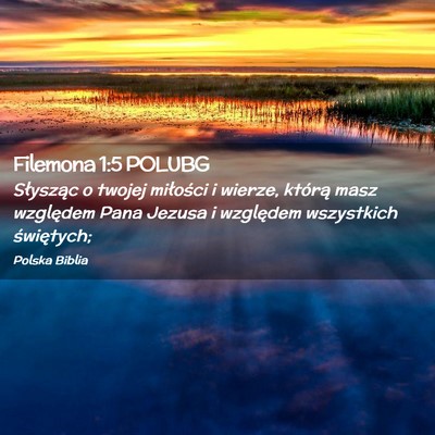 Picture 02 - Filemona 1:5 POLUBG - Słysząc o twojej miłości i wierze, którą - Bible Verse Picture