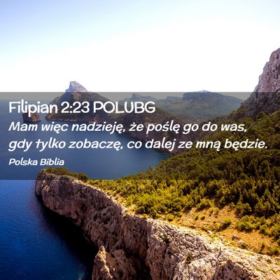 Picture 02 - Filipian 2:23 POLUBG - Mam więc nadzieję, że poślę go do was, gdy - Bible Verse Picture