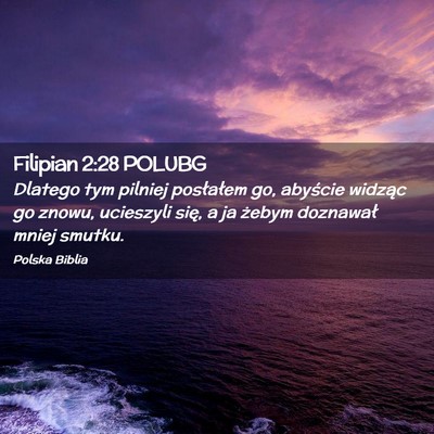 Picture 02 - Filipian 2:28 POLUBG - Dlatego tym pilniej posłałem go, abyście - Bible Verse Picture