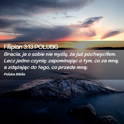 Picture 02 - Filipian 3:13 POLUBG - Bracia, ja o sobie nie myślę, że już - Bible Verse Picture