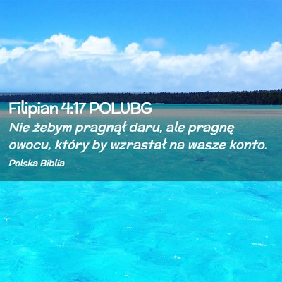 Picture 02 - Filipian 4:17 POLUBG - Nie żebym pragnął daru, ale pragnę owocu, - Bible Verse Picture