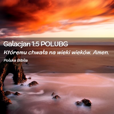 Picture 02 - Galacjan 1:5 POLUBG - Któremu chwała na wieki wieków. - Bible Verse Picture