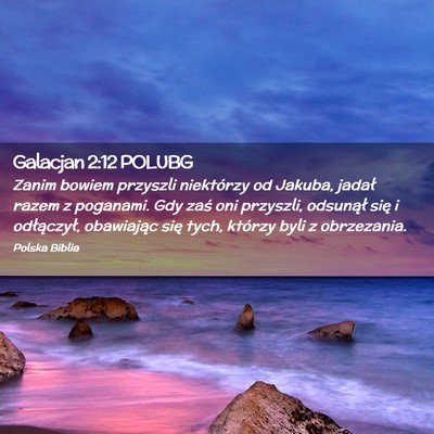 Picture 02 - Galacjan 2:12 POLUBG - Zanim bowiem przyszli niektórzy od Jakuba, - Bible Verse Picture