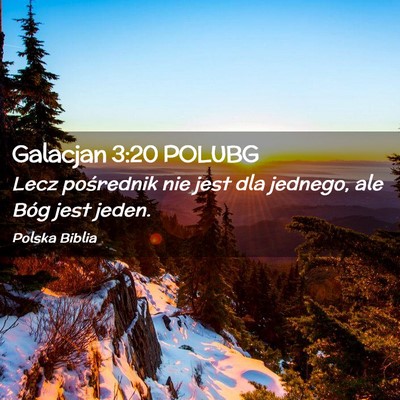 Picture 02 - Galacjan 3:20 POLUBG - Lecz pośrednik nie jest dla jednego, ale Bóg - Bible Verse Picture