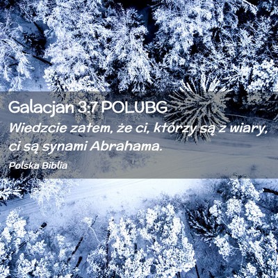 Picture 02 - Galacjan 3:7 POLUBG - Wiedzcie zatem, że ci, którzy są z wiary, ci - Bible Verse Picture