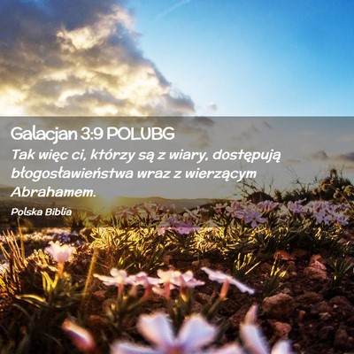 Picture 02 - Galacjan 3:9 POLUBG - Tak więc ci, którzy są z wiary, dostępują - Bible Verse Picture