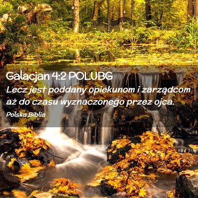Picture 02 - Galacjan 4:2 POLUBG - Lecz jest poddany opiekunom i zarządcom aż do - Bible Verse Picture