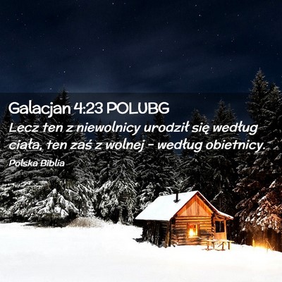 Picture 02 - Galacjan 4:23 POLUBG - Lecz ten z niewolnicy urodził się według - Bible Verse Picture