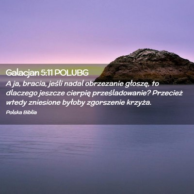 Picture 02 - Galacjan 5:11 POLUBG - A ja, bracia, jeśli nadal obrzezanie głoszę, - Bible Verse Picture