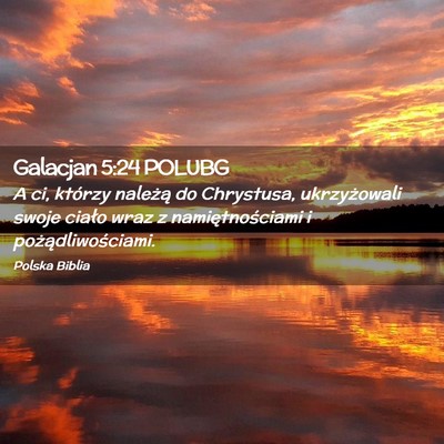 Picture 02 - Galacjan 5:24 POLUBG - A ci, którzy należą do Chrystusa, ukrzyżowali - Bible Verse Picture
