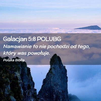 Picture 02 - Galacjan 5:8 POLUBG - Namawianie to nie pochodzi od tego, który was - Bible Verse Picture