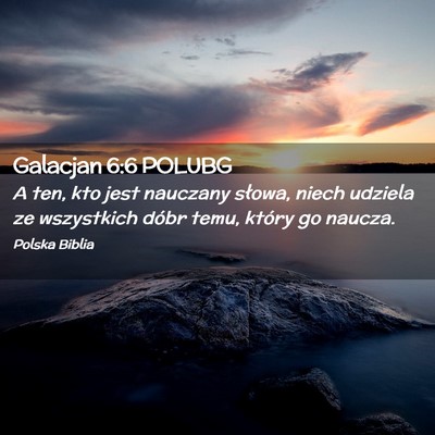 Picture 02 - Galacjan 6:6 POLUBG - A ten, kto jest nauczany słowa, niech udziela ze - Bible Verse Picture