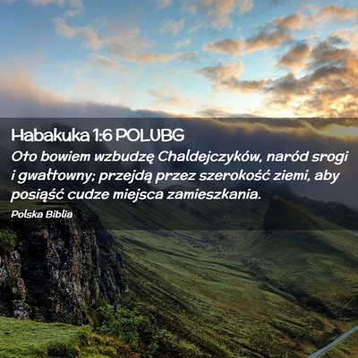 Picture 02 - Habakuka 1:6 POLUBG - Oto bowiem wzbudzę Chaldejczyków, naród srogi - Bible Verse Picture