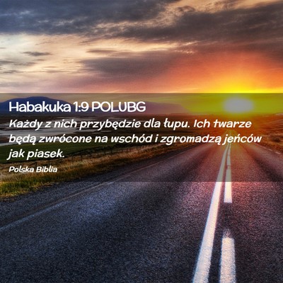 Picture 02 - Habakuka 1:9 POLUBG - Każdy z nich przybędzie dla łupu. Ich twarze - Bible Verse Picture