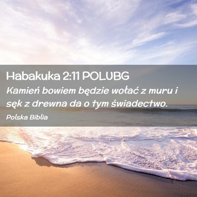 Picture 02 - Habakuka 2:11 POLUBG - Kamień bowiem będzie wołać z muru i sęk z - Bible Verse Picture