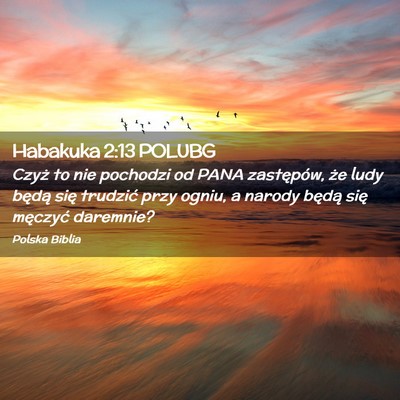 Picture 02 - Habakuka 2:13 POLUBG - Czyż to nie pochodzi od PANA zastępów, że - Bible Verse Picture