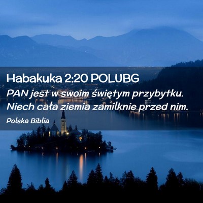 Picture 02 - Habakuka 2:20 POLUBG - PAN jest w swoim świętym przybytku. Niech cała - Bible Verse Picture
