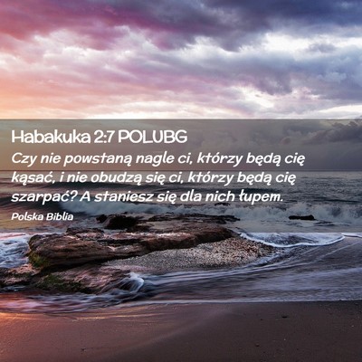 Picture 02 - Habakuka 2:7 POLUBG - Czy nie powstaną nagle ci, którzy będą cię - Bible Verse Picture