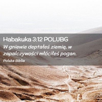 Picture 02 - Habakuka 3:12 POLUBG - W gniewie deptałeś ziemię, w zapalczywości - Bible Verse Picture