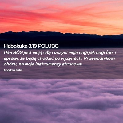 Picture 02 - Habakuka 3:19 POLUBG - Pan BÓG jest moją siłą i uczyni moje nogi jak - Bible Verse Picture