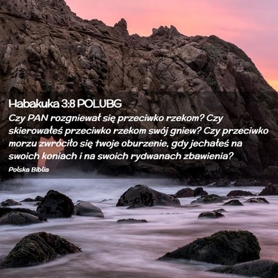 Picture 02 - Habakuka 3:8 POLUBG - Czy PAN rozgniewał się przeciwko rzekom? Czy - Bible Verse Picture
