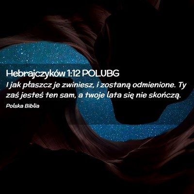 Picture 02 - Hebrajczyków 1:12 POLUBG - I jak płaszcz je zwiniesz, i zostaną - Bible Verse Picture