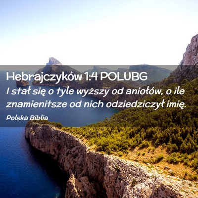 Picture 02 - Hebrajczyków 1:4 POLUBG - I stał się o tyle wyższy od aniołów, o ile - Bible Verse Picture
