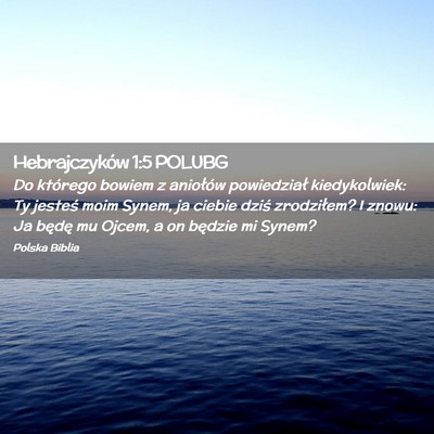 Picture 02 - Hebrajczyków 1:5 POLUBG - Do którego bowiem z aniołów powiedział - Bible Verse Picture