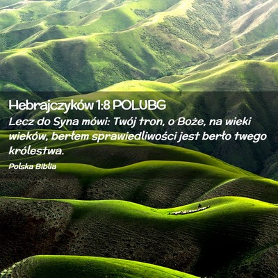 Picture 02 - Hebrajczyków 1:8 POLUBG - Lecz do Syna mówi: Twój tron, o Boże, na wieki - Bible Verse Picture