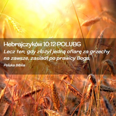 Picture 02 - Hebrajczyków 10:12 POLUBG - Lecz ten, gdy złożył jedną ofiarę za grzechy - Bible Verse Picture