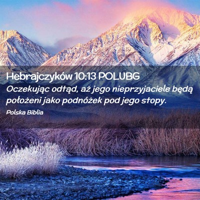 Picture 02 - Hebrajczyków 10:13 POLUBG - Oczekując odtąd, aż jego nieprzyjaciele będą - Bible Verse Picture