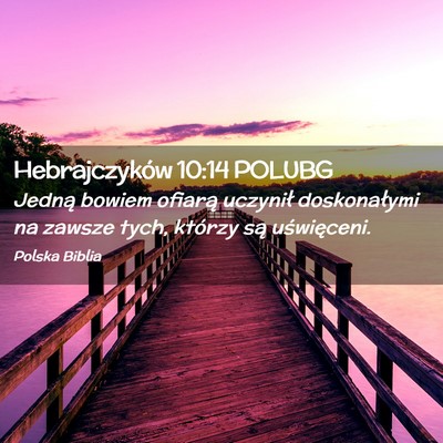 Picture 02 - Hebrajczyków 10:14 POLUBG - Jedną bowiem ofiarą uczynił doskonałymi na - Bible Verse Picture