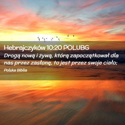 Picture 02 - Hebrajczyków 10:20 POLUBG - Drogą nową i żywą, którą zapoczątkował - Bible Verse Picture