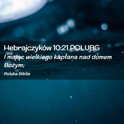 Picture 02 - Hebrajczyków 10:21 POLUBG - I mając wielkiego kapłana nad domem - Bible Verse Picture