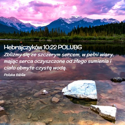 Picture 02 - Hebrajczyków 10:22 POLUBG - Zbliżmy się ze szczerym sercem, w pełni wiary, - Bible Verse Picture