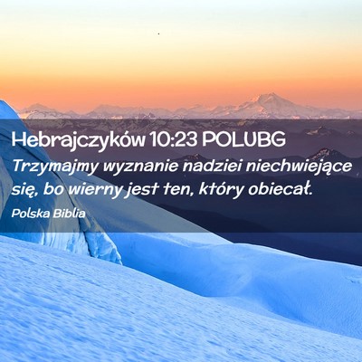 Picture 02 - Hebrajczyków 10:23 POLUBG - Trzymajmy wyznanie nadziei niechwiejące się, bo - Bible Verse Picture