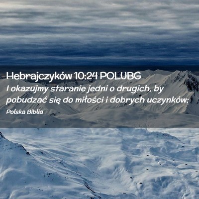 Picture 02 - Hebrajczyków 10:24 POLUBG - I okazujmy staranie jedni o drugich, by pobudzać - Bible Verse Picture