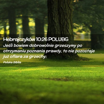 Picture 02 - Hebrajczyków 10:26 POLUBG - Jeśli bowiem dobrowolnie grzeszymy po otrzymaniu - Bible Verse Picture