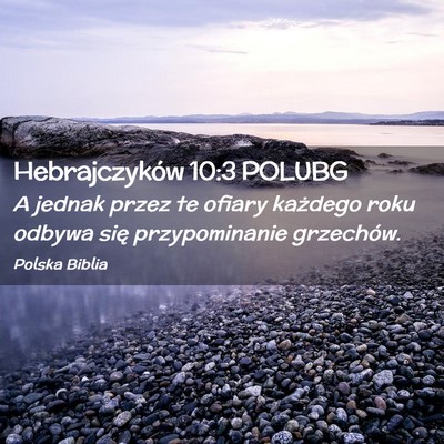 Picture 02 - Hebrajczyków 10:3 POLUBG - A jednak przez te ofiary każdego roku odbywa - Bible Verse Picture