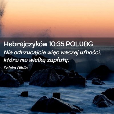 Picture 02 - Hebrajczyków 10:35 POLUBG - Nie odrzucajcie więc waszej ufności, która ma - Bible Verse Picture