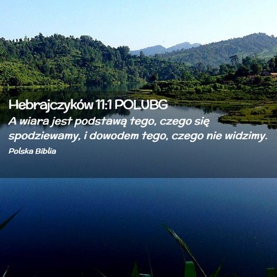 Picture 02 - Hebrajczyków 11:1 POLUBG - A wiara jest podstawą tego, czego się - Bible Verse Picture