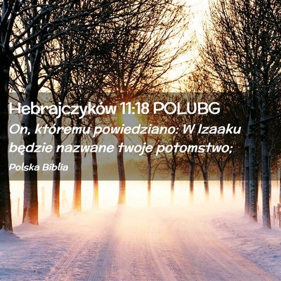 Picture 02 - Hebrajczyków 11:18 POLUBG - On, któremu powiedziano: W Izaaku będzie - Bible Verse Picture