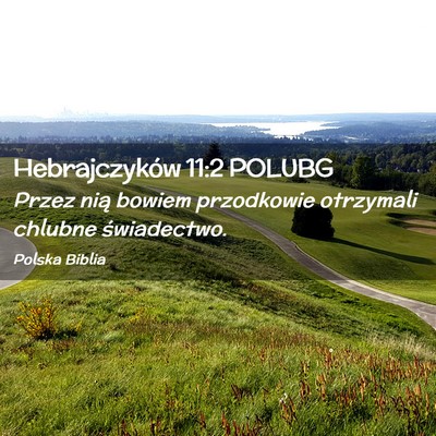 Picture 02 - Hebrajczyków 11:2 POLUBG - Przez nią bowiem przodkowie otrzymali chlubne - Bible Verse Picture