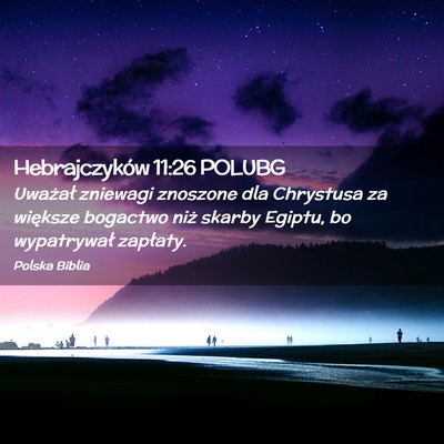 Picture 02 - Hebrajczyków 11:26 POLUBG - Uważał zniewagi znoszone dla Chrystusa za - Bible Verse Picture