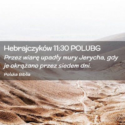 Picture 02 - Hebrajczyków 11:30 POLUBG - Przez wiarę upadły mury Jerycha, gdy je - Bible Verse Picture