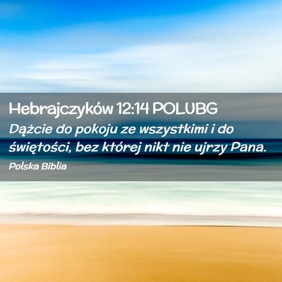 Picture 02 - Hebrajczyków 12:14 POLUBG - Dążcie do pokoju ze wszystkimi i do - Bible Verse Picture