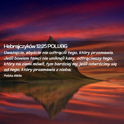 Picture 02 - Hebrajczyków 12:25 POLUBG - Uważajcie, abyście nie odtrącili tego, który - Bible Verse Picture