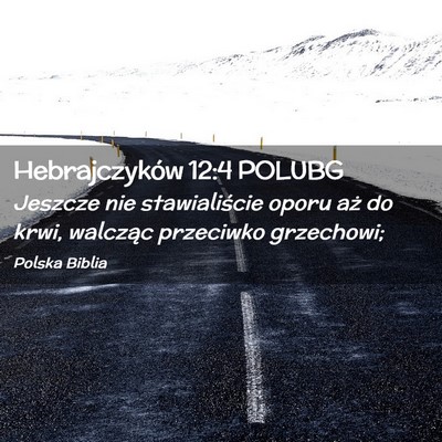 Picture 02 - Hebrajczyków 12:4 POLUBG - Jeszcze nie stawialiście oporu aż do krwi, - Bible Verse Picture