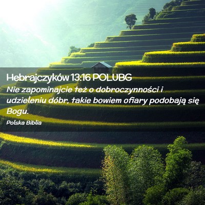 Picture 02 - Hebrajczyków 13:16 POLUBG - Nie zapominajcie też o dobroczynności i - Bible Verse Picture